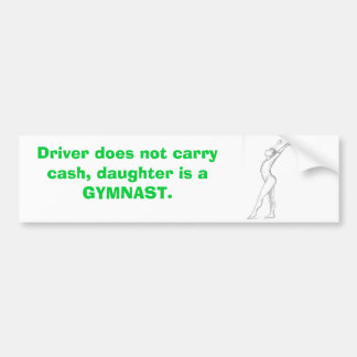 gymnast, Driver does not carry cash, daughter i... Bumper Sticker