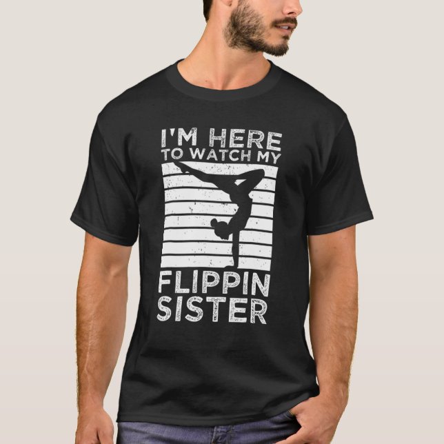 Gymnast I'm Here Watch My Flippin Sister Cheer Gym T-Shirt (Front)