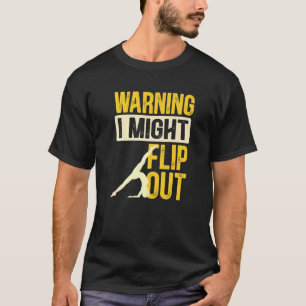 Gymnast Warning I Might Flip Out Gymnastics T-Shirt