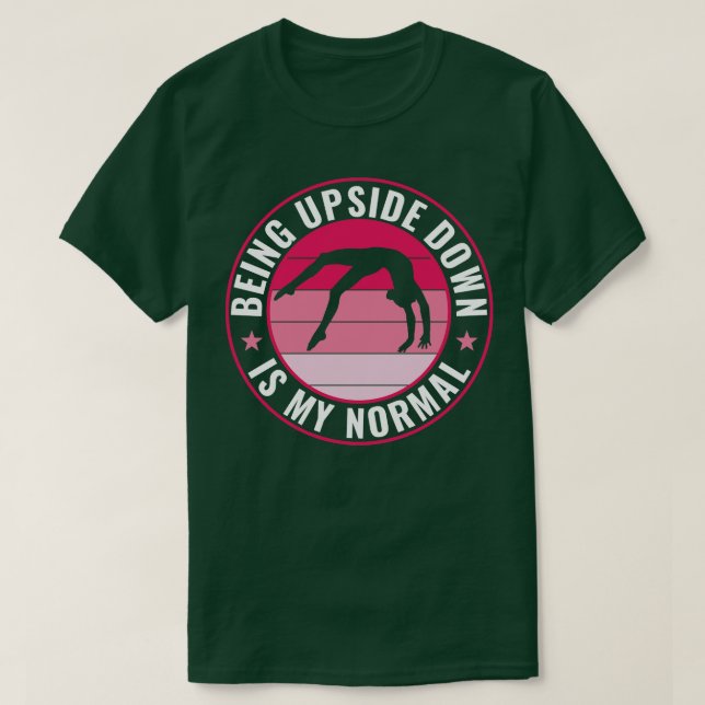 Gymnastics Being Upside Down is my Normal Funny Ch T-Shirt (Design Front)