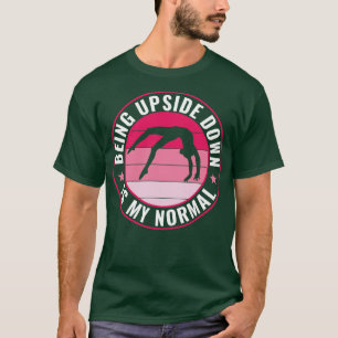 Gymnastics Being Upside Down is my Normal Funny Ch T-Shirt