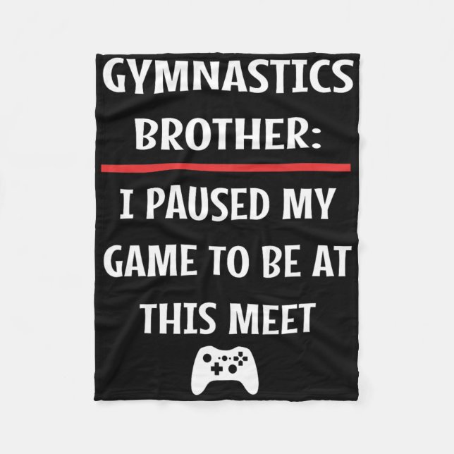 Gymnastics Brother Paused My Game To Be Here Video Fleece Blanket (Front)