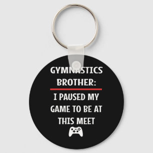 Gymnastics Brother Paused My Game To Be Here Video Key Ring