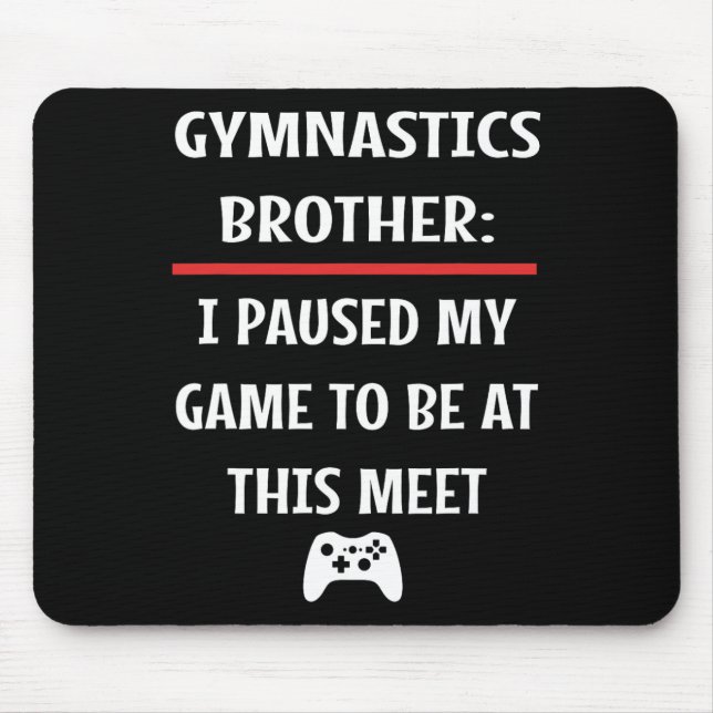 Gymnastics Brother Paused My Game To Be Here Video Mouse Mat (Front)