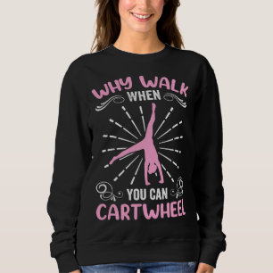 Gymnastics Clothes Gymnast Why Walk When You Can C Sweatshirt