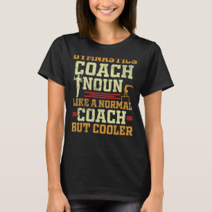 Gymnastics Coach Definition Trainer 1 T-Shirt