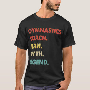 Gymnastics Coach Man Myth Legend 1 T-Shirt