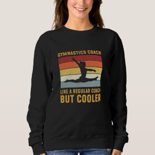 Gymnastics Coach Regular Coach But Cooler Funny Gy Sweatshirt