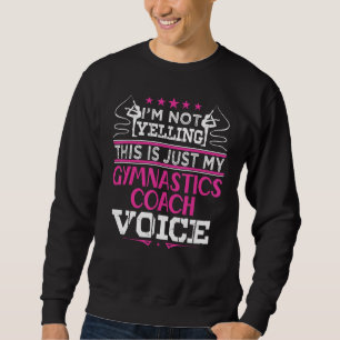 Gymnastics Coach Voice Gymnast Coach Sweatshirt