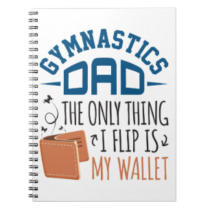 Gymnastics Dad the Only Thing I Flip Is My Wallet Notebook