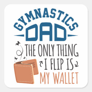 Gymnastics Dad the Only Thing I Flip Is My Wallet Square Sticker