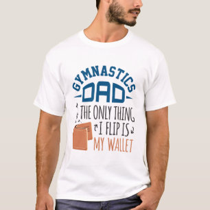 Gymnastics Dad the Only Thing I Flip Is My Wallet T-Shirt