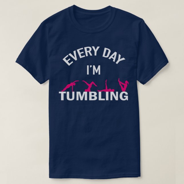 Gymnastics Every Day Im Tumbling T-Shirt