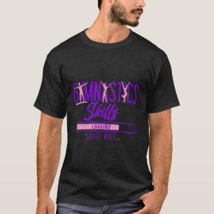 Gymnastics Gymnastics Skills Loading Please Wait T-Shirt