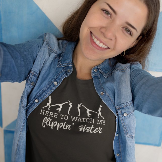Gymnastics Here to Watch My Flippin' Sister  T-Shirt (Creator Uploaded)