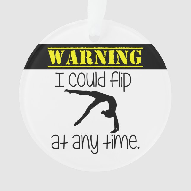 Gymnastics I Could Flip At Anytime Ornament (Front)