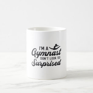 Gymnastics I'm A Gymnast Don't Look So Surprised Coffee Mug