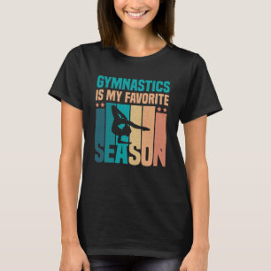Gymnastics Is My Favourite Season Gymnastics Lover T-Shirt