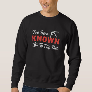 Gymnastics I've Been Known To Flip Out Gymnast Sweatshirt