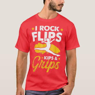 Gymnastics Kips I Flips Rock And Grips T-Shirt