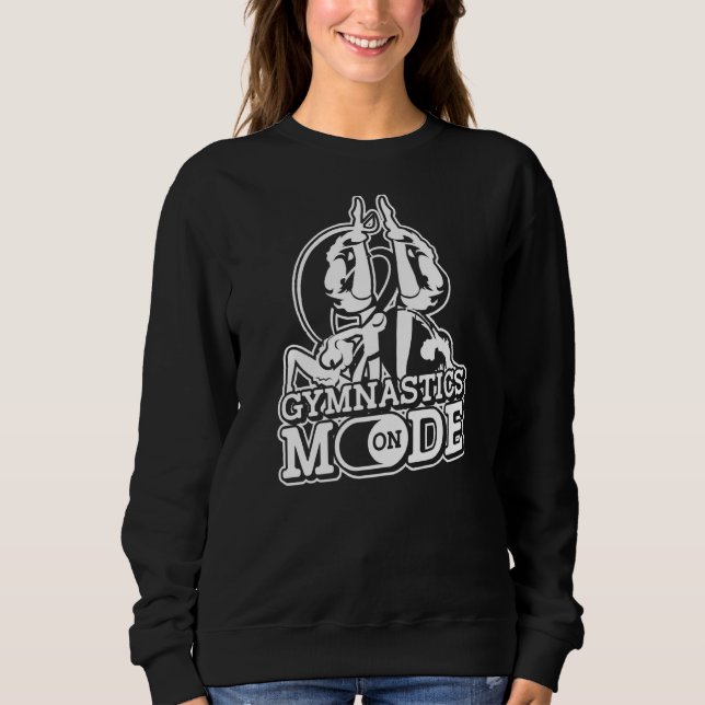 Gymnastics Mode On  Rhythmic Dance Acrobatics Spor Sweatshirt (Front)