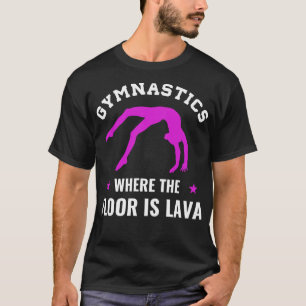 Gymnastics Where the Floor is Lava Funny Gymnast G T-Shirt
