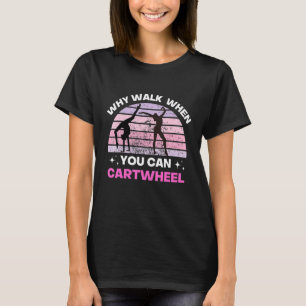 Gymnastics Why Walk When You Can Cartwheel For Gir T-Shirt
