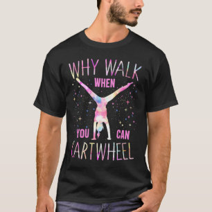 Gymnastics Why Walk When You Can Cartwheel Girls T T-Shirt