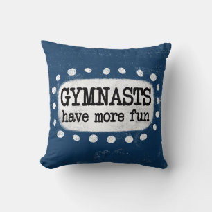 Gymnasts Have More Fun Throw Pillow