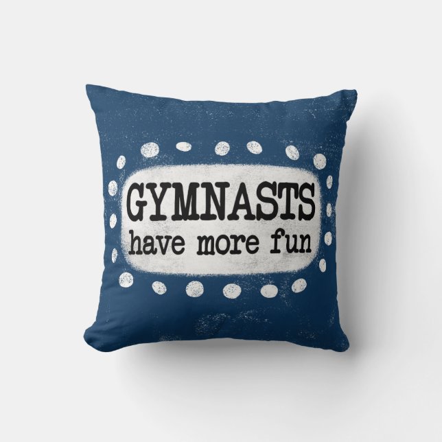 Gymnasts Have More Fun Throw Pillow (Front)