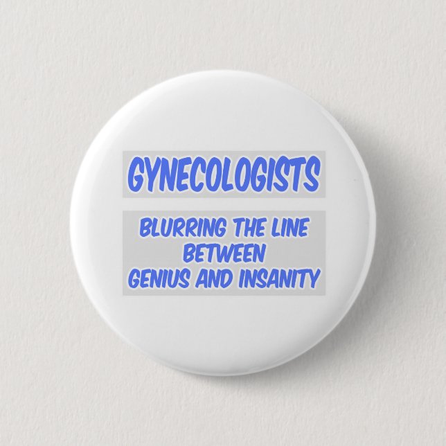 Gynaecologist Joke .. Genius and Insanity 6 Cm Round Badge (Front)