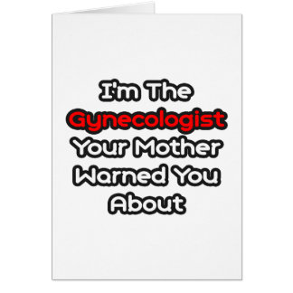 Gynaecologist...Mother Warned You About