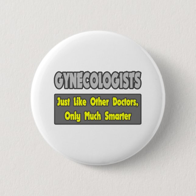 Gynaecologists...Smarter 6 Cm Round Badge (Front)