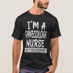 Gynaecology Nurse  Nursing School & Medical Apprec T-Shirt