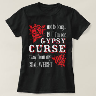 gypsy curse away from my goal weight T-Shirt