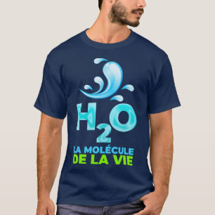 H2O la molcule de la vie T-Shirt