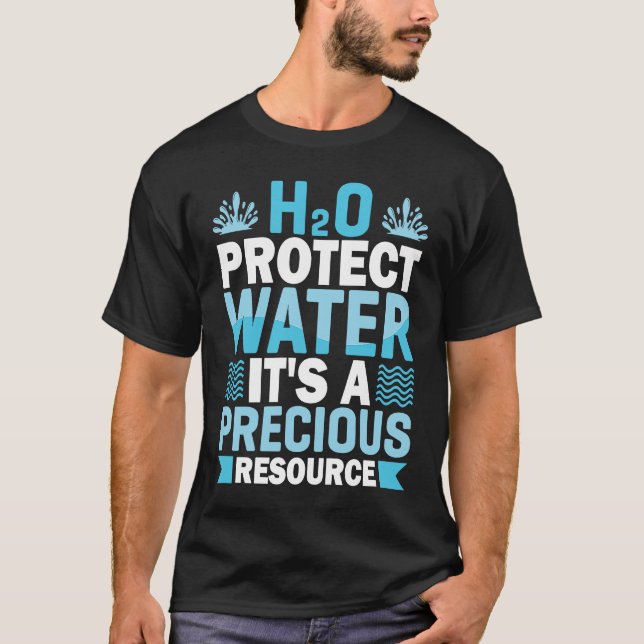 H2O Protect Water It's A Precious Resource Save Wa T-Shirt (Front)