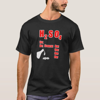 H2SO4 Hot, hot, scorch! Ow! Ow! Ow! Ow! T-Shirt