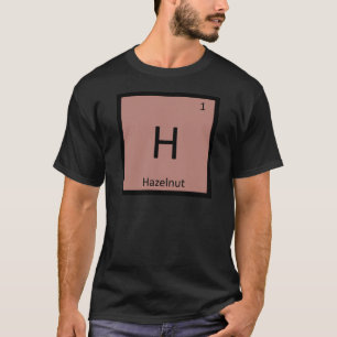 H - Hazelnut Nut Chemistry Periodic Table Symbol T-Shirt