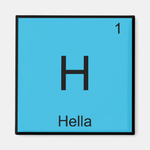 H - Hella Chemistry Element Symbol Slang Norcal T Magnet