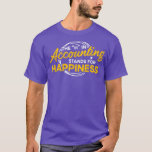H in Accounting Stands For Happiness Accountant Ac T-Shirt<br><div class="desc">H in Accounting Stands For Happiness Accountant Accounting  .</div>