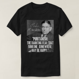 H L Mencken Quote Puritanism Haunting Fear Someone T-Shirt