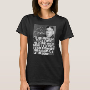 H L Mencken Quote The Whole Aim Of Politics Of Hob T-Shirt