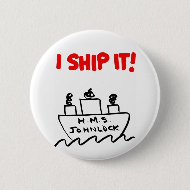 H.M.S. Johnlock I SHIP IT! 2 1/4" Button (Front)