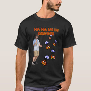 Ha Ha Ha I'M In Danger T-Shirt