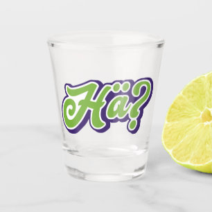 Hä? Huh? Funny German Slang Shot Glass