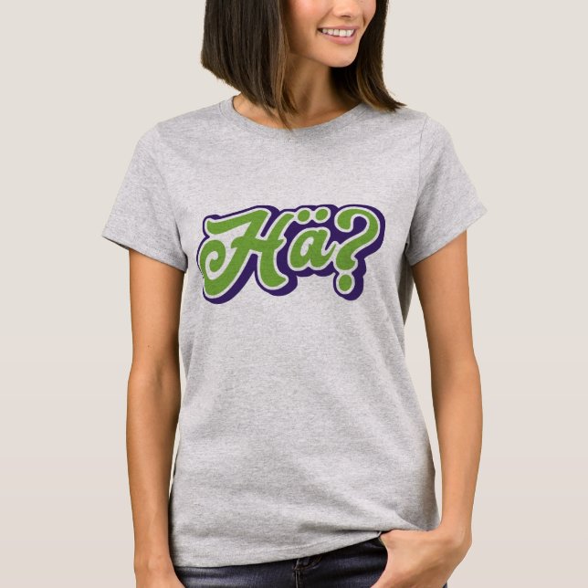 Hä? Huh? German Slang Tee, Germany T-Shirt (Front)