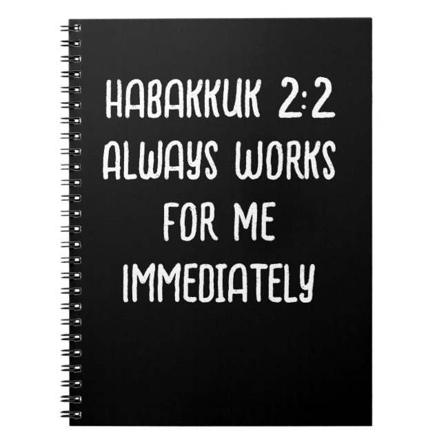 Habakkuk 2:2 Always Works For Me Immediately Black Notebook (Front)