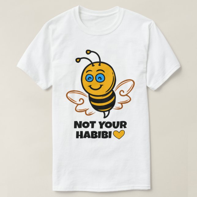 Habibi - Bee love - Not your Habibi - bea   T-Shirt (Design Front)