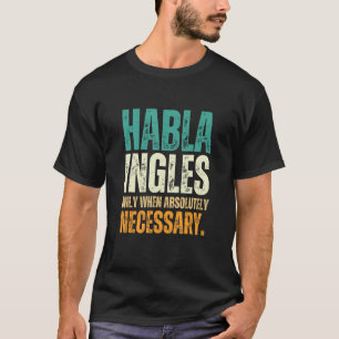Habla Ingles Bilingual Spanish English Spanglish T-Shirt